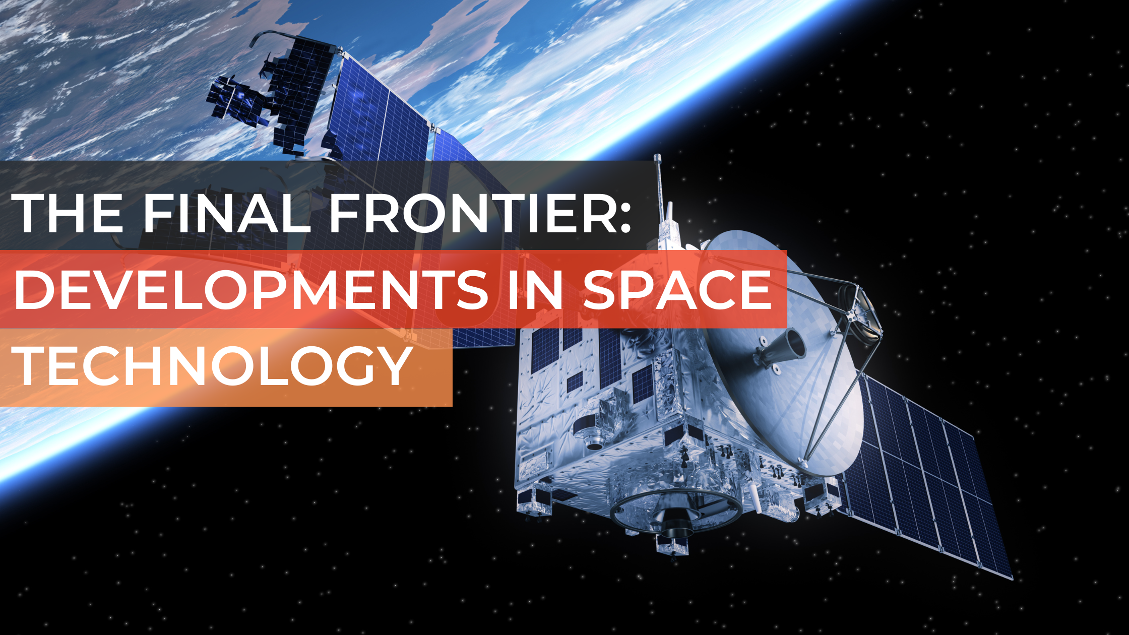 The Final Frontier: Developments In Space Technology